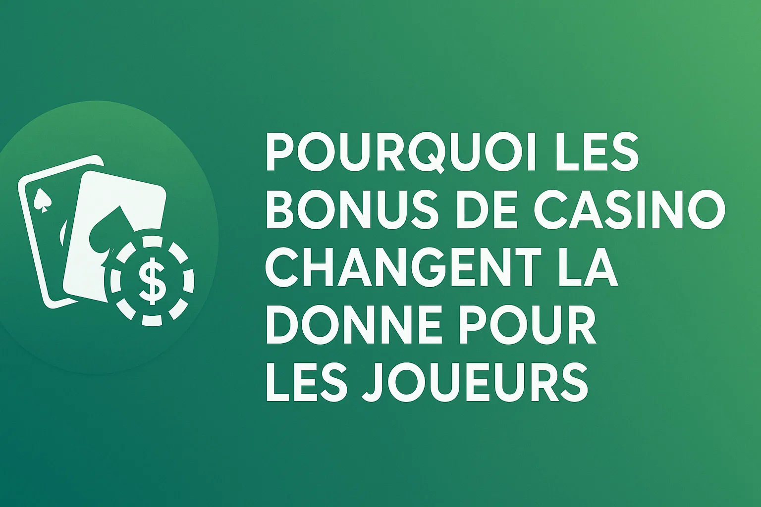 Pourquoi les Bonus de Casino Changent la Donne pour les Joueurs