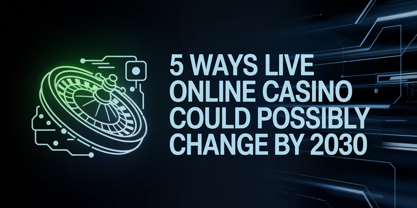 5 Ways Live Online Casino Could Possibly Change by 2030