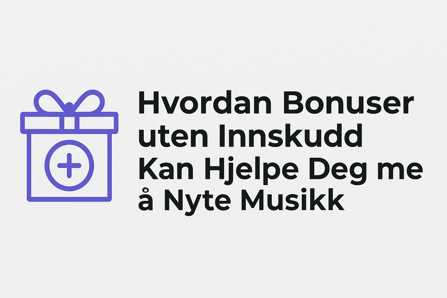 Hvordan Bonuser uten Innskudd Kan Hjelpe Deg med å Nyte Musikk